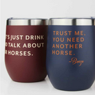 Drink & Talk Wine Tumblers - Burgundy, Talk about Horses & Navy, you need another horse | Malvern Saddlery