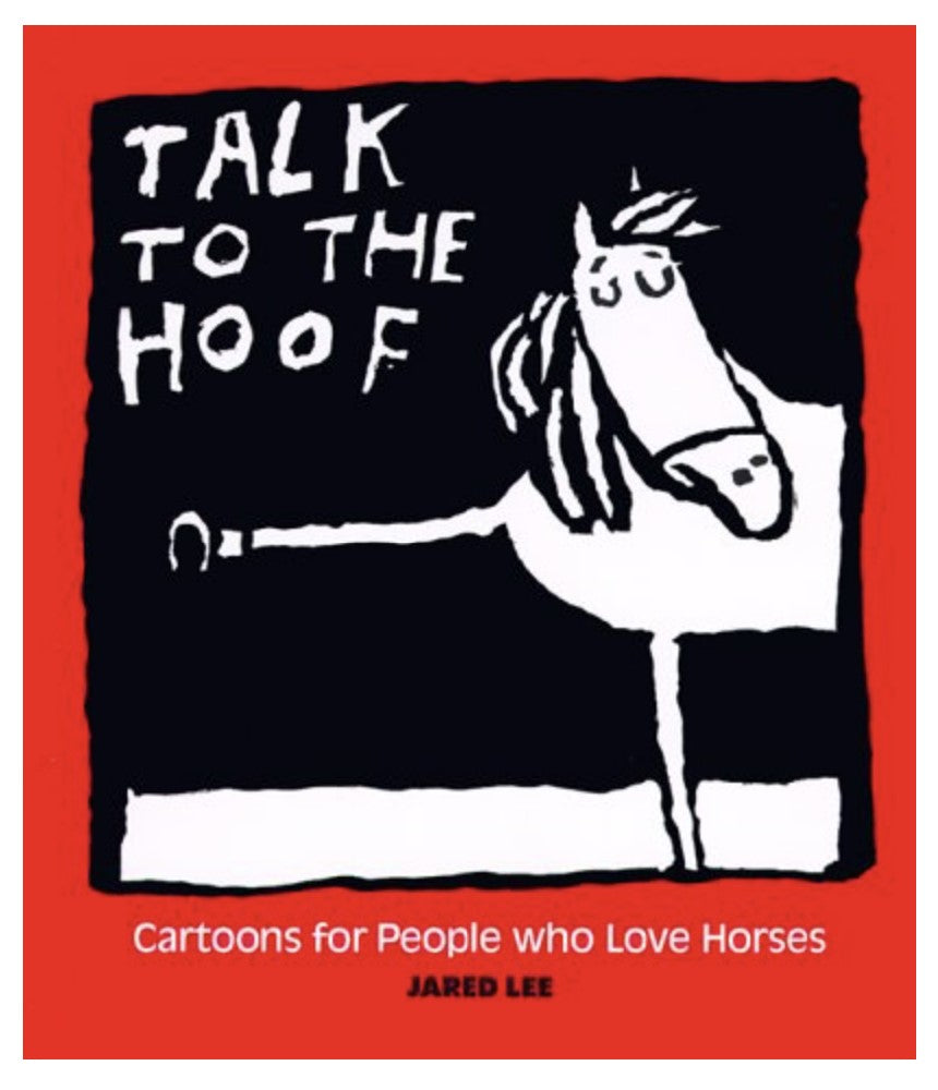 Talk to the Hoof - Book of Cartoons for People who Love Horses by Jared Lee | Malvern Saddlery